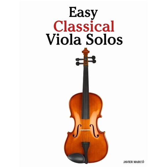 Easy Classical Viola Solos: Featuring music of Bach, Mozart, Beethoven, Vivaldi and Other Composers, (Paperback)
