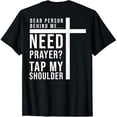 thumbnail image 1 of Dear Person Behind Me Need Prayer Tap My Shoulder (on Back) T-Shirt, 1 of 6