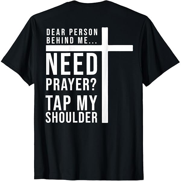 Dear Person Behind Me Need Prayer Tap My Shoulder (on Back) T-Shirt