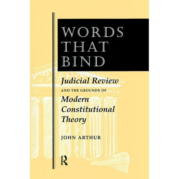 Words That Bind: Judicial Review And The Grounds Of Modern Constitutional Theory, (Hardcover)