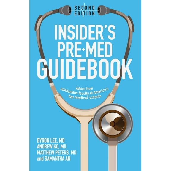 Insider's Pre-Med Guidebook: Advice from admissions faculty at America's top medical schools, (Paperback)