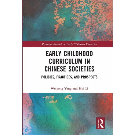 Routledge Research in Early Childhood Ed Early Childhood Curriculum in Chinese Societies: Policies, Practices, and Prospects, (Paperback)