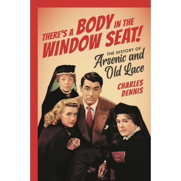 There's a Body in the Window Seat!: The History of Arsenic and Old Lace, (Paperback)