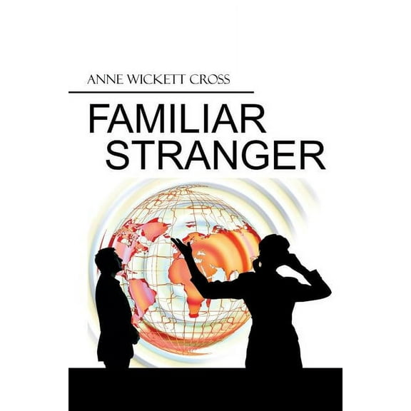 Familiar Stranger (Paperback) by Anne Wickett Cross