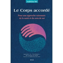 Le Corps accordé: Pour une approche raisonnée de la santé et du soin de soi, (Paperback)