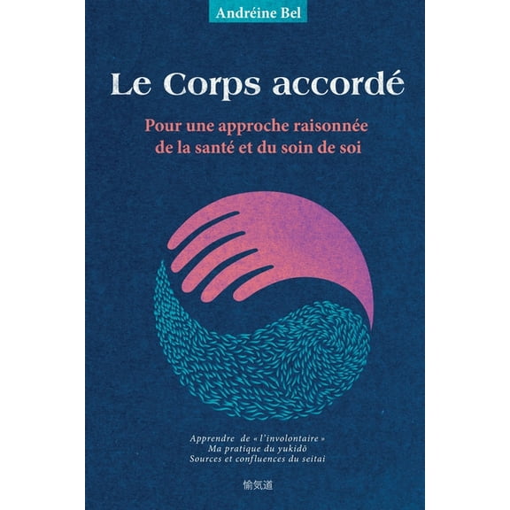 Le Corps accordé: Pour une approche raisonnée de la santé et du soin de soi, (Paperback)