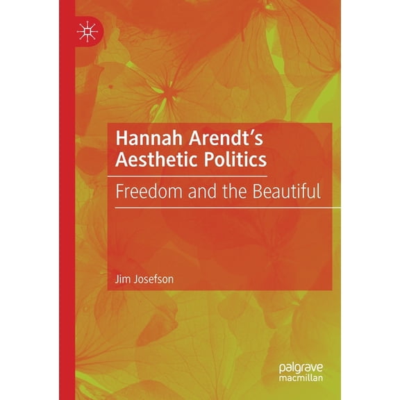 Hannah Arendt's Aesthetic Politics: Freedom and the Beautiful, (Paperback)