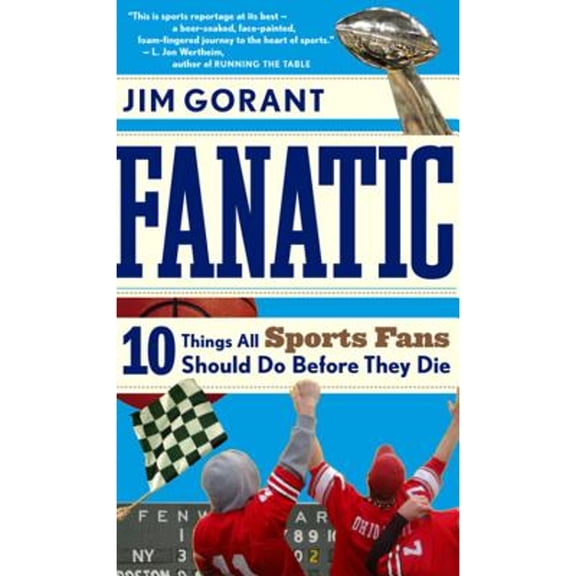 Fanatic: Ten Things All Sports Fans Should Do Before They Die, (Paperback)