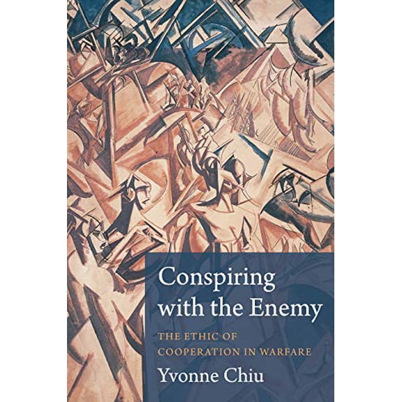 Pre-Owned Conspiring with the Enemy: The Ethic of Cooperation in Warfare, 9780231182454, 0231182457, Paperback,