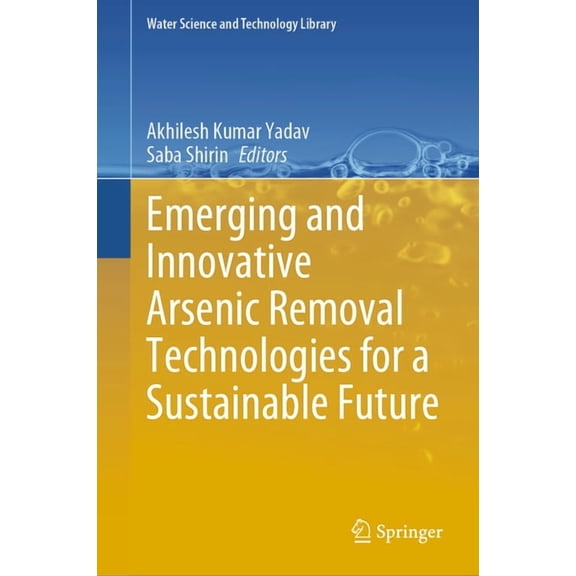 Water Science and Technology Library Emerging and Innovative Arsenic Removal Technologies for a Sustainable Future, Book 131, (Hardcover)