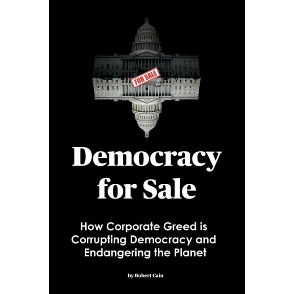 Democracy for Sale: How Corporate Greed is Corrupting Democracy and Endangering the Planet, (Paperback)