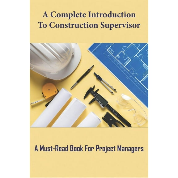 A Complete Introduction To Construction Supervisor_ A Must-read Book For Project Managers (Paperback)