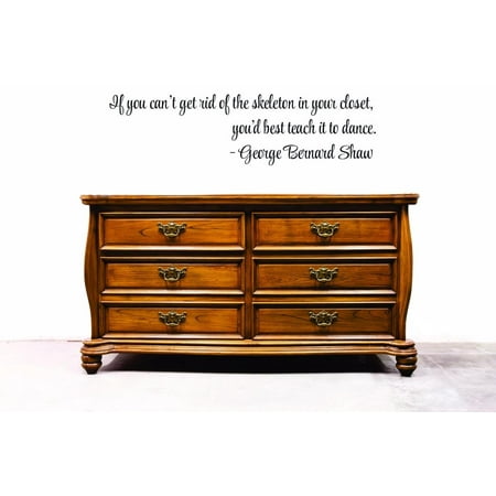 Custom Decals If You Can't Get Rid Of The Skeleton In Your Closet, You'd Best Teach It To Dance George Bernard Shaw Wall 12x30” Color: (Best Way To Get Rid Of Black Spots On Face)