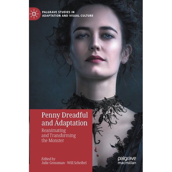 Palgrave Studies in Adaptation and Visua Penny Dreadful and Adaptation: Reanimating and Transforming the Monster, (Hardcover)