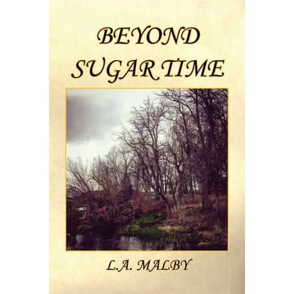 Beyond Sugar Time Paperback 1608626946 9781608626946 L. A. Malby
