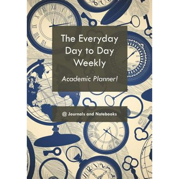 Pre-Owned The everyday day to day weekly academic planner! (Paperback) 1683266137 9781683266136