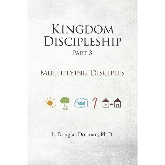 Kingdom Discipleship: Kingdom Discipleship - Part 3: Multiplying Disciples (Paperback)