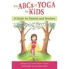 The ABCs of Yoga for Kids: A Guide for Parents and Teachers, Pre-Owned (Paperback)