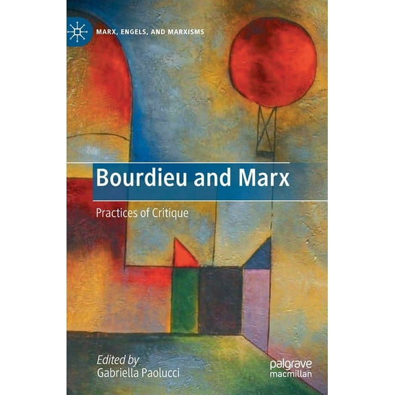 Marx, Engels, and Marxisms Bourdieu and Marx: Practices of Critique, (Hardcover)