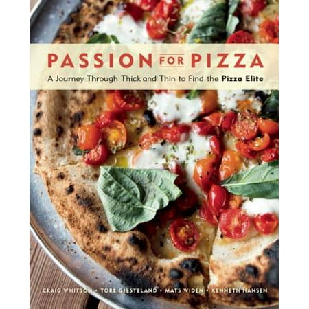 Passion for Pizza : A Journey Through Thick and Thin to Find the Pizza (Find The Best Pizza)