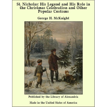 Popular Christmas Madrigals St. Nicholas: His Legend and His Role in the Christmas Celebration and Other Popular Customs - eBook ()