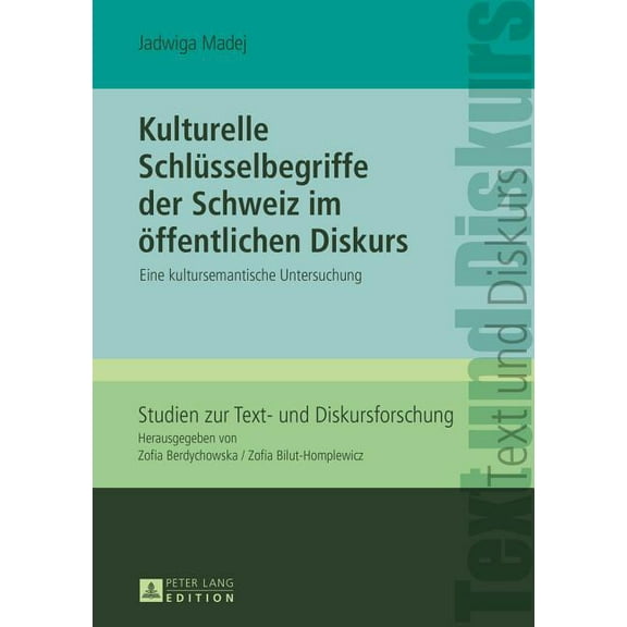 Studien Zur Text- Und Diskursforschung Kulturelle Schluesselbegriffe der Schweiz im oeffentlichen Diskurs: Eine kultursemantische Untersuchung, Book 6, (Hardcover)