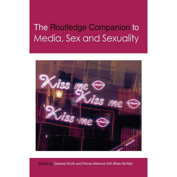 Routledge Media and Cultural Studies Com The Routledge Companion to Media, Sex and Sexuality, (Paperback)