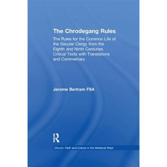Pre-Owned Church, Faith and Culture in the Medieval West: The Chrodegang Rules (Paperback)