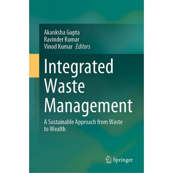 Integrated Waste Management: A Sustainable Approach from Waste to Wealth, (Hardcover)