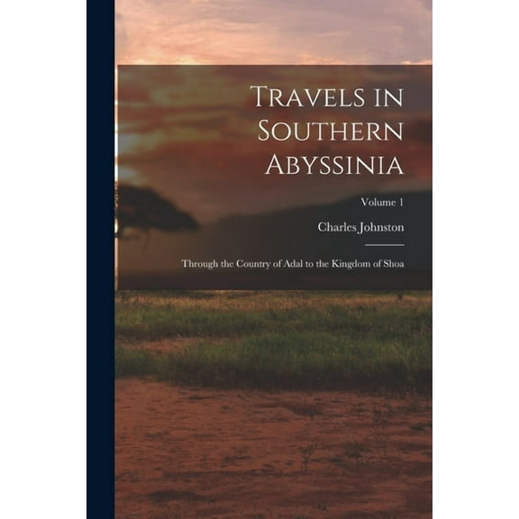 Travels in Southern Abyssinia: Through the Country of Adal to the Kingdom of Shoa; Volume 1 (Paperback)