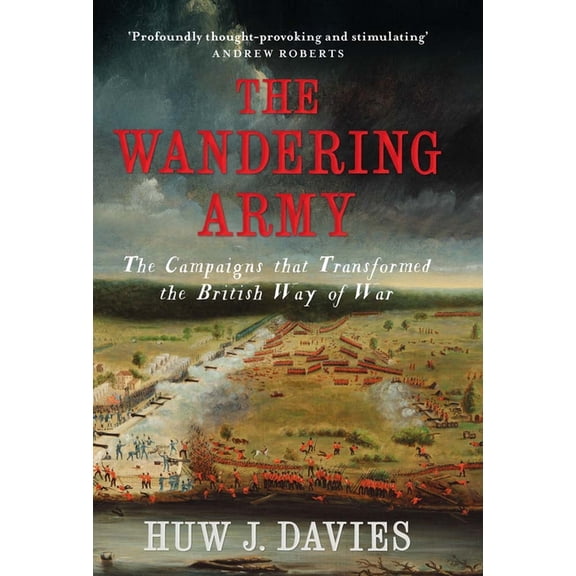 The Wandering Army: The Campaigns That Transformed the British Way of War, (Hardcover)