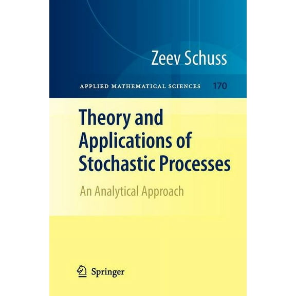 Applied Mathematical Sciences Theory and Applications of Stochastic Processes: An Analytical Approach, Book 170, (Paperback)