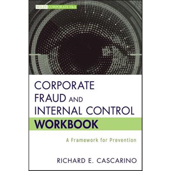 Pre-Owned Wiley Corporate F&a: Corporate Fraud and Internal Control Workbook: A Framework for Prevention (Hardcover)