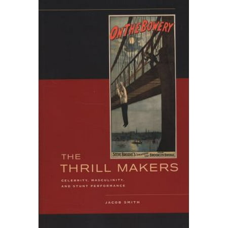 The Thrill Makers: Celebrity, Masculinity, and Stunt Performance