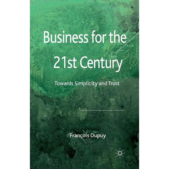 Business for the 21st Century: Towards Simplicity and Trust, (Paperback)