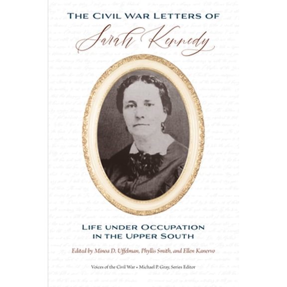 Pre-Owned The Civil War Letters of Sarah Kennedy: Life Under Occupation in the Upper South (Paperback) 1621907260 9781621907268