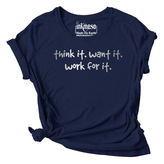 Inkmeso Graphic Printed Quote Tshirt For WoMen's Think It. Want It. Work For It Scoop Neck Tee