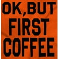 thumbnail image 2 of Ok But First Coffee Caffeine Java Latte Women's Long Sleeve T Shirt Brisco Brands 2X, 2 of 6