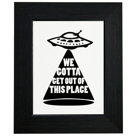 Aliens Leaving Earth - Gotta Get Out Of This Place - Funny Framed Print Poster Wall or Desk Mount (Best Place To Get A Desk)