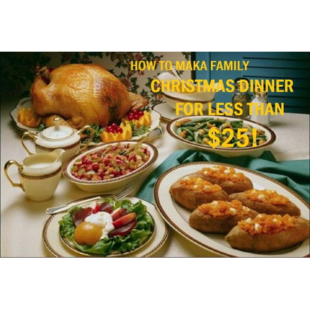 How to make a Family Christmas Dinner for Under $25 -