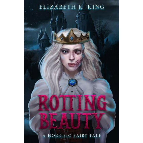 Horrific Fairy Tales Rotting Beauty: A Horrific Fairy Tale, Book 1, (Paperback)