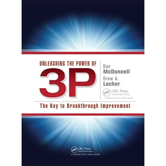 Unleashing the Power of 3p: The Key to Breakthrough Improvement, (Paperback)