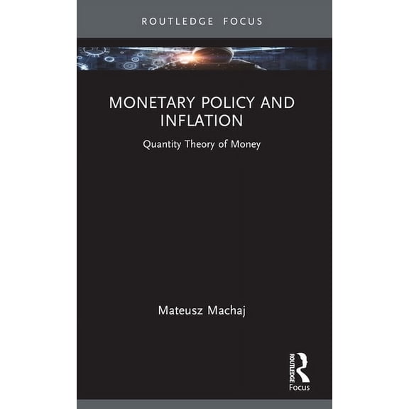 Routledge Focus on Economics and Finance Monetary Policy and Inflation: Quantity Theory of Money, (Paperback)