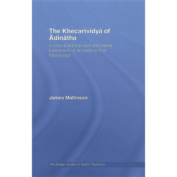 Routledge Studies in Tantric Traditions The Khecarividya of Adinatha: A Critical Edition and Annotated Translation of an Early Text of Hathayoga, (Hardcover)
