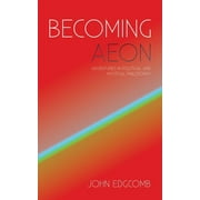 Becoming Aeon : Adventures in Political and Mystical Philosophy (Paperback)