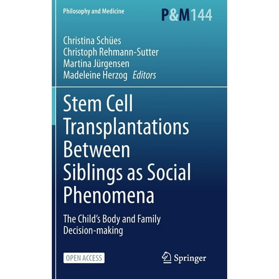 Philosophy and Medicine Stem Cell Transplantations Between Siblings as Social Phenomena: The Child's Body and Family Decision-Making, Book 144, (Hardcover)