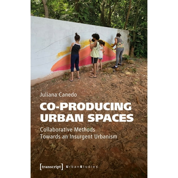 Urban Studies Co-Producing Urban Spaces: Collaborative Methods Towards an Insurgent Urbanism, Book 1, (Paperback)