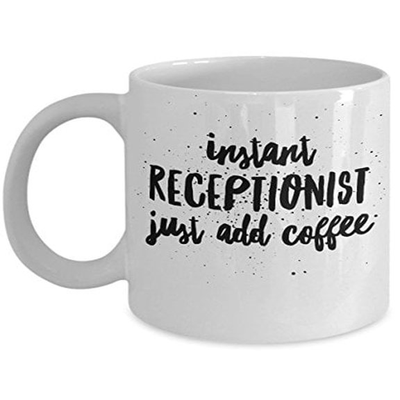 Funny Receptionist 11 oz Coffee Mug - Instant Just Add Coffee White Ceramic Gift