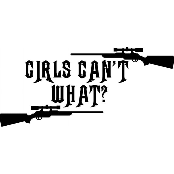 Girls Can't What ? Image Animal Hunting Hunter Man With Image - Girls Kids Peel & Stick Sticker - Vinyl Wall Decal 8x12"