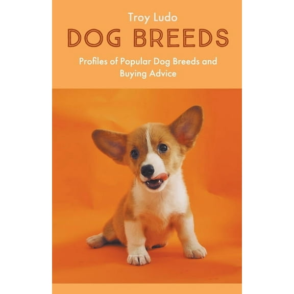 Dog Breeds: Profiles of Popular Dog Breeds and Buying Advice, (Paperback)